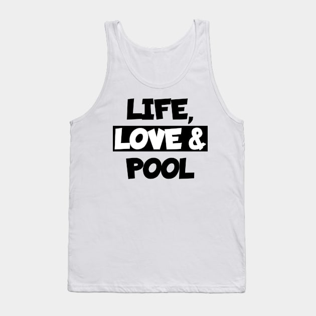 Life, love and pool Tank Top by maxcode